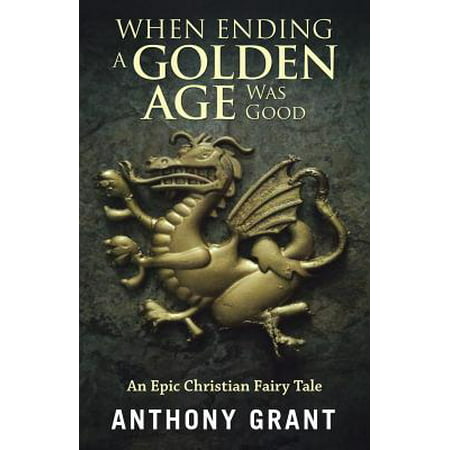 When Ending a Golden Age Was Good : An Epic Christian Fairy Tale
