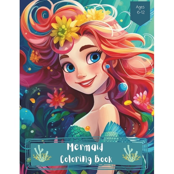 Mermaid Coloring Book: Dive into the world of enchanting mermaid princesses! For Kids Ages 6-12, (Paperback)