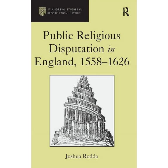 St Andrews Studies in Reformation Histor Public Religious Disputation in England, 1558�1626, (Hardcover)