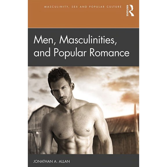 Masculinity, Sex and Popular Culture Men, Masculinities, and Popular Romance, (Paperback)