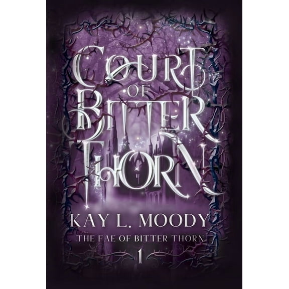 The Fae of Bitter Thorn Court of Bitter Thorn, Book 1, (Hardcover)