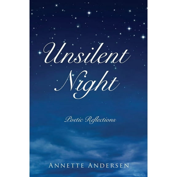 Unsilent Night: Poetic Reflections on the Expressiveness of God, (Paperback)