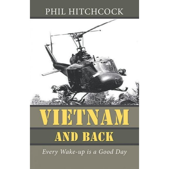 Vietnam and Back: Every Wake-up is a Good Day (Paperback)