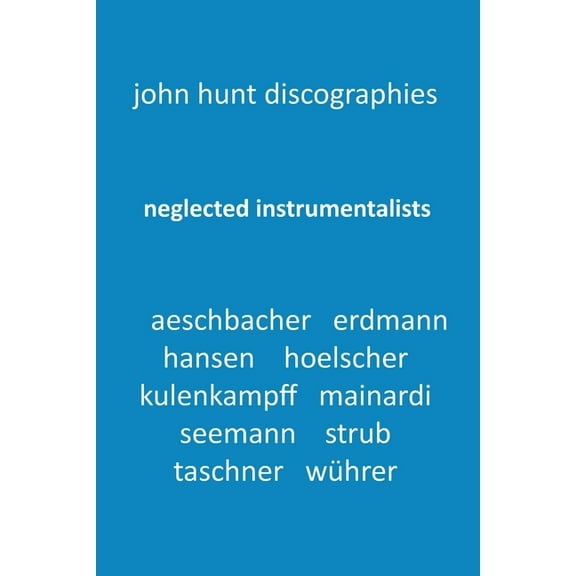 Neglected Instrumentalists - Adrian Aeschbacher, Eduard Erdmann, Conrad Hansen, Ludwig Hoelscher, Georg Kulenkampff, Enrico Mainardi, Carl Seemann, Max Strub, Gerhard Taschner, Friedrich Wührer (Paper