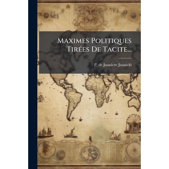 Maximes Politiques Tirées De Tacite... (Paperback)