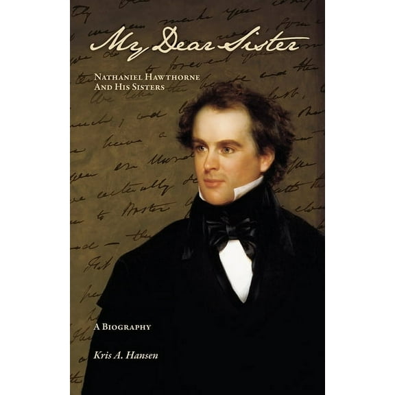 My Dear Sister: Nathaniel Hawthorne and His Sisters, (Paperback)
