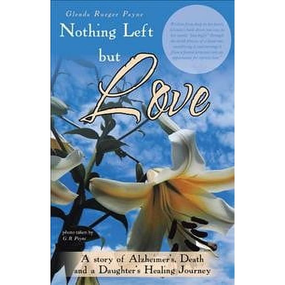 Nothing Left but Love: A Story of Alzheimer's, Death and a Daughter's Healing Journey