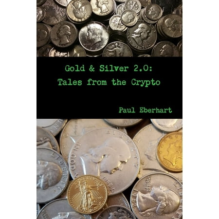 Gold & Silver 2.0 : Tales from the Crypto (Paperback)
