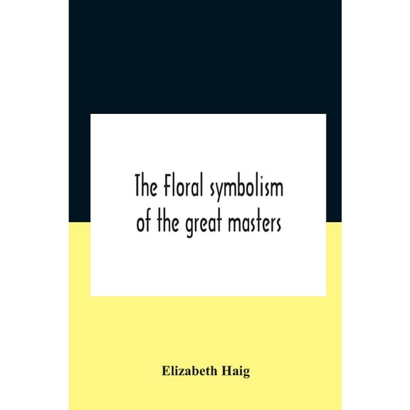 The Floral Symbolism Of The Great Masters, (Paperback)