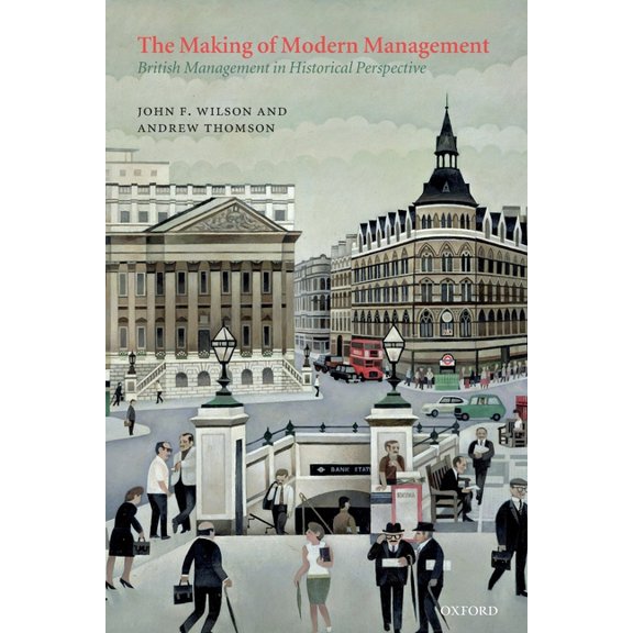 Making of Modern Management: British Management in Historical Perspective, (Paperback)