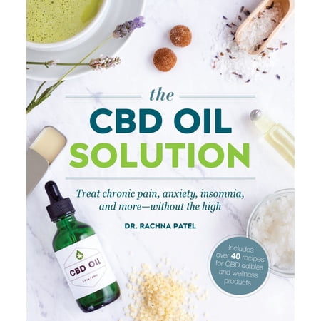The CBD Oil Solution : Treat Chronic Pain, Anxiety, Insomnia, and More-without the High (Paperback)