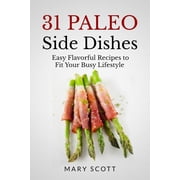31 Paleo Side Dishes : Easy Flavorful Recipes to Fit Your Busy Lifestyle