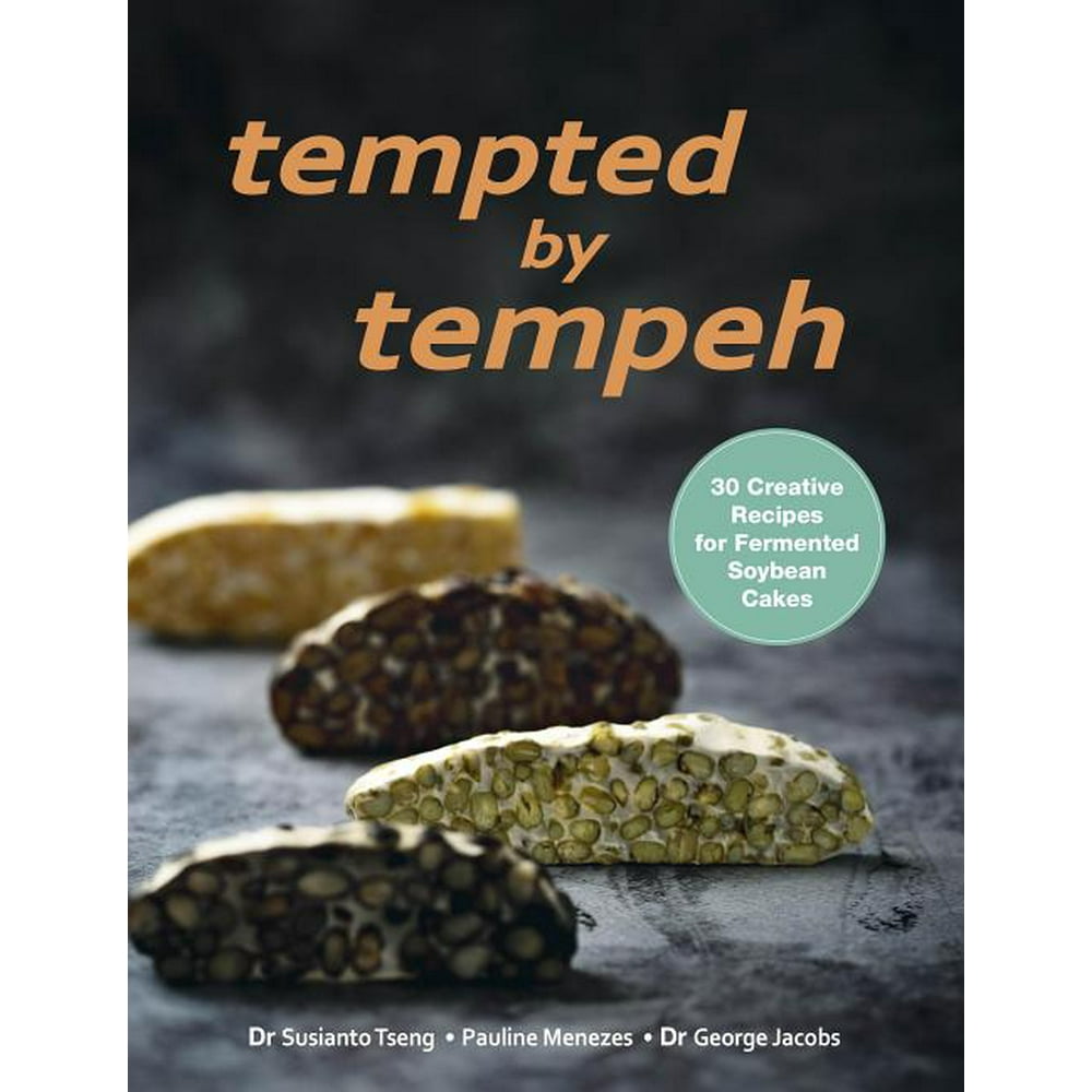 Tempted by Tempeh 30 Creative Recipes for Fermented Soybean Cakes