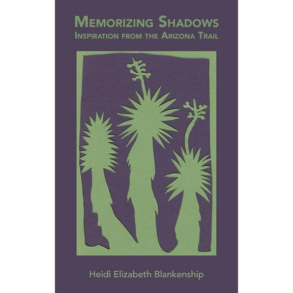 Memorizing Shadows: Inspiration from the Arizona Trail, (Paperback)