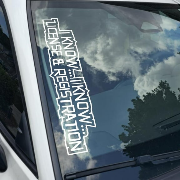 I Know...i know license & registration.. Vinyl Decal Sticker Bumper Window UV & Water Resistance Banner 21" perfect fit for windshield Low life