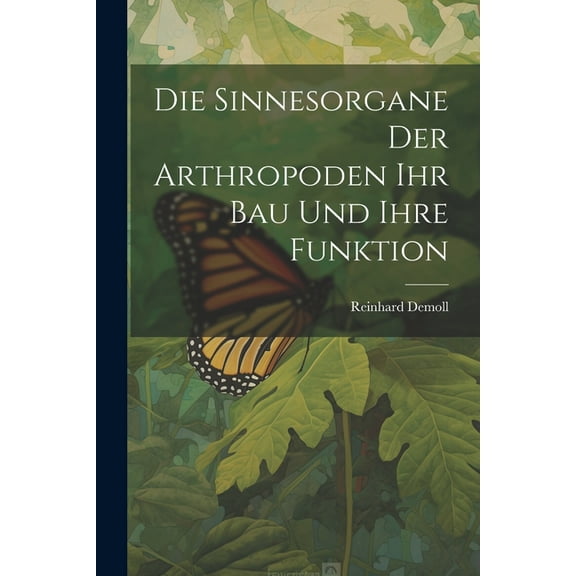 Die Sinnesorgane Der Arthropoden Ihr Bau Und Ihre Funktion (Paperback)