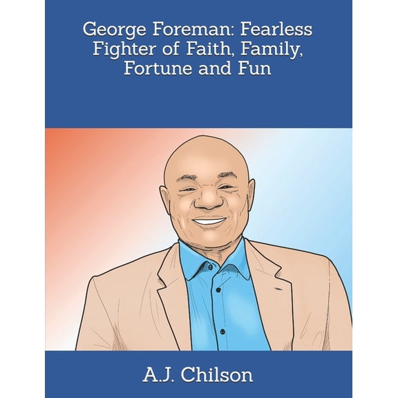 George Foreman: Fearless Fighter of Faith, Family, Fortune and Fun, (Paperback)