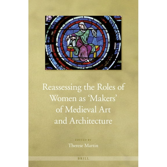 Reassessing the Roles of Women as 'Makers' of Medieval Art and Architecture, (Paperback)