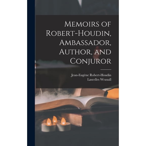 Memoirs of Robert-Houdin, Ambassador, Author, and Conjuror, (Hardcover)