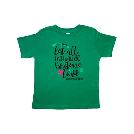 

Inktastic Let All That You Do Be Done In Love Corinthians 16:14 Gift Toddler Boy or Toddler Girl T-Shirt