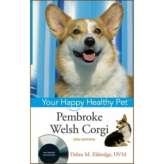 Your Happy Healthy Pet Guides Pembroke Welsh Corgi: Your Happy Healthy Pet, Book 153, (Hardcover)