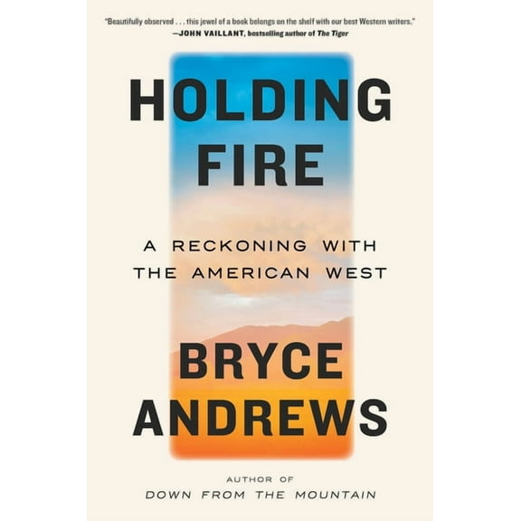 Holding Fire: A Reckoning with the American West, (Paperback)