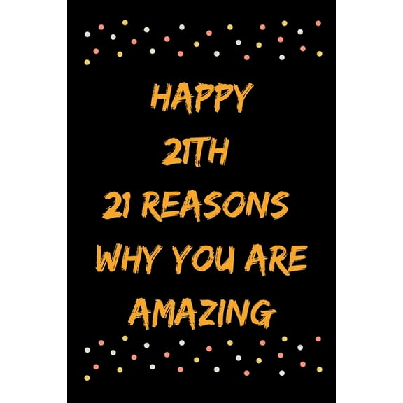 Happy 21th 21 Reasons Why You Are Amazing (Paperback)