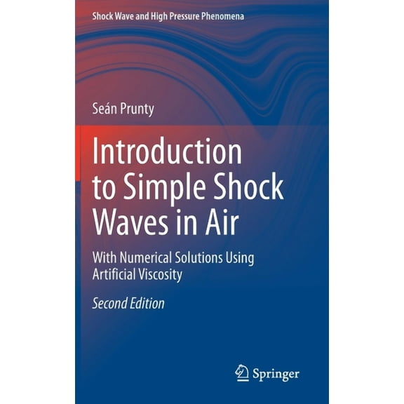 Shock Wave and High Pressure Phenomena Introduction to Simple Shock Waves in Air: With Numerical Solutions Using Artificial Viscosity, (Hardcover)