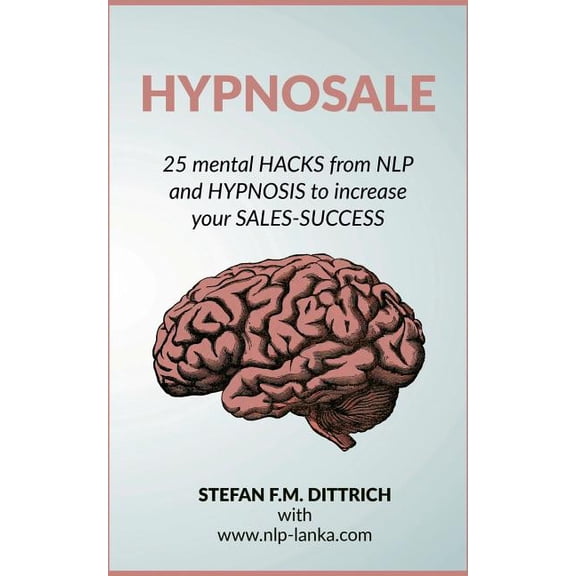HypnoSale: 25 Hacks from NLP and Hypnosis to increase your Sales-Success, (Paperback)