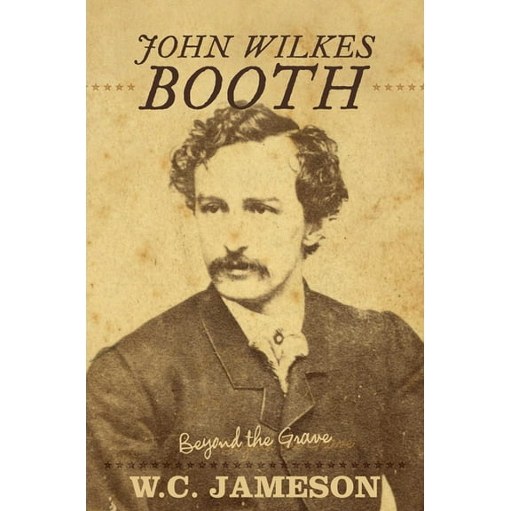Beyond the Grave John Wilkes Booth: Beyond the Grave, (Paperback)