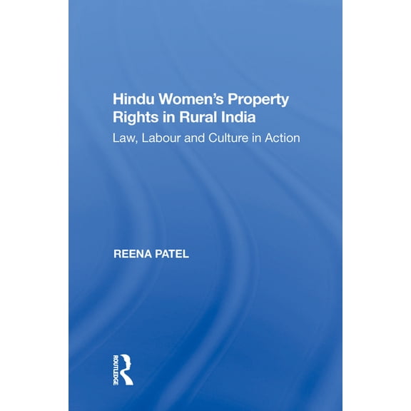Hindu Women's Property Rights in Rural India: Law, Labour and Culture in Action, (Hardcover)