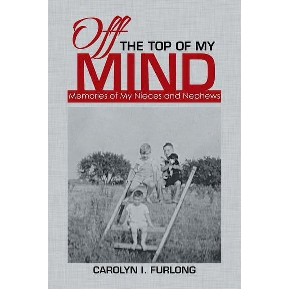 Off the Top of My Mind : Memories of My Nieces and Nephews