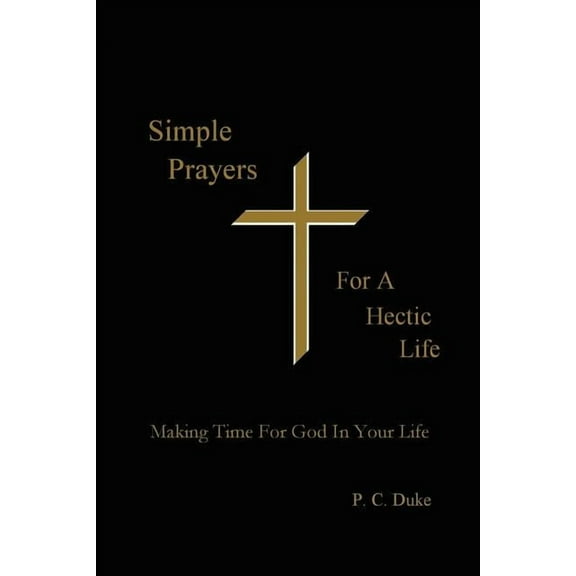 Simple Prayers For A Hectic Life: Making Time For God In Your Life, (Paperback)