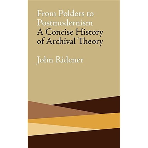 Pre-Owned From Polders to Postmodernism: A Concise History of Archival Theory (Paperback) 0980200458 9780980200454