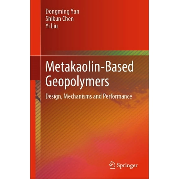 Metakaolin-Based Geopolymers: Design, Mechanisms and Performance, (Hardcover)