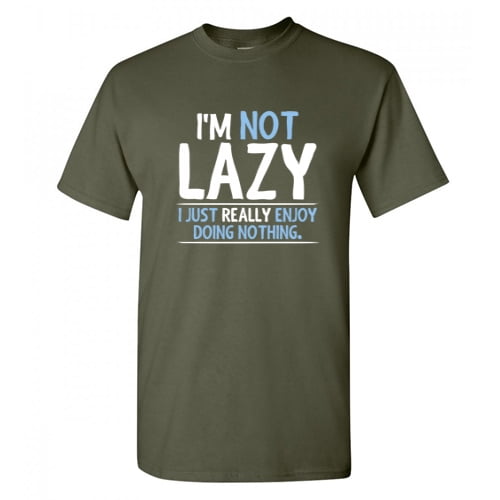 I'm Not Lazy I Just Really Enjoy Doing Nothing Graphic Tees Gift For ...