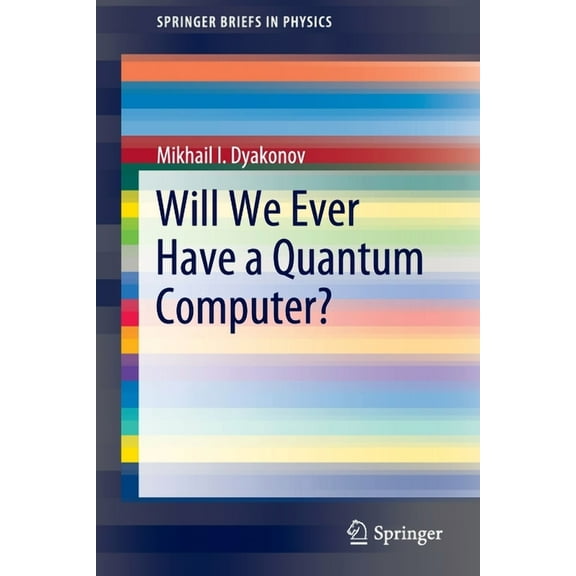 Springerbriefs in Physics Will We Ever Have a Quantum Computer?, (Paperback)