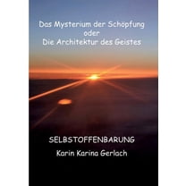 Das Mysterium der SchÃ¶pfung oder die Architektur des Geistes: Selbstoffenbarung, (Paperback)
