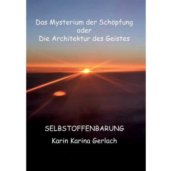 Das Mysterium der SchÃ¶pfung oder die Architektur des Geistes: Selbstoffenbarung, (Paperback)
