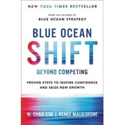 Blue Ocean Shift: Beyond Competing - Proven Steps to Inspire Confidence and Seize New Growth, (Hardcover)