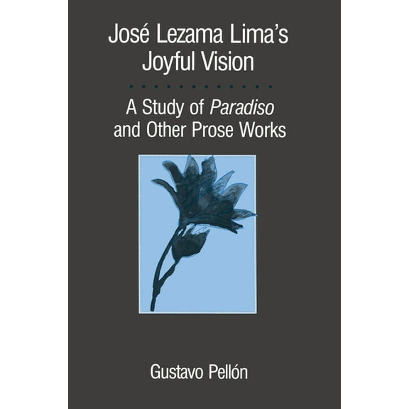 Texas Pan American José Lezama Lima's Joyful Vision: A Study of Paradiso and Other Prose Works, (Paperback)