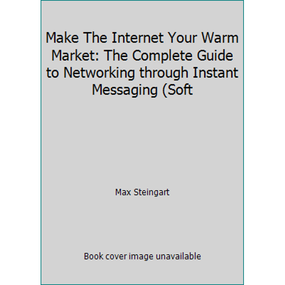 Pre-Owned Make The Internet Your Warm Market: The Complete Guide to Networking through Instant Messaging (Soft (Paperback) 0976727102 9780976727101
