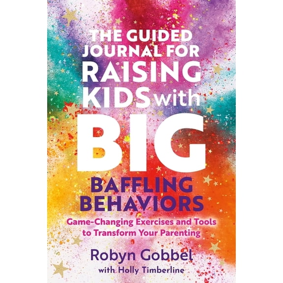 The Guided Journal for Raising Kids with Big, Baffling Behaviors: Game-Changing Exercises and Tools to Transform Your Pa, (Paperback)