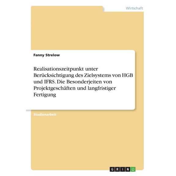 Realisationszeitpunkt unter Berücksichtigung des Zielsystems von HGB und IFRS. Die Besonderjeiten von Projektgeschäften und langfristiger Fertigung (Paperback)