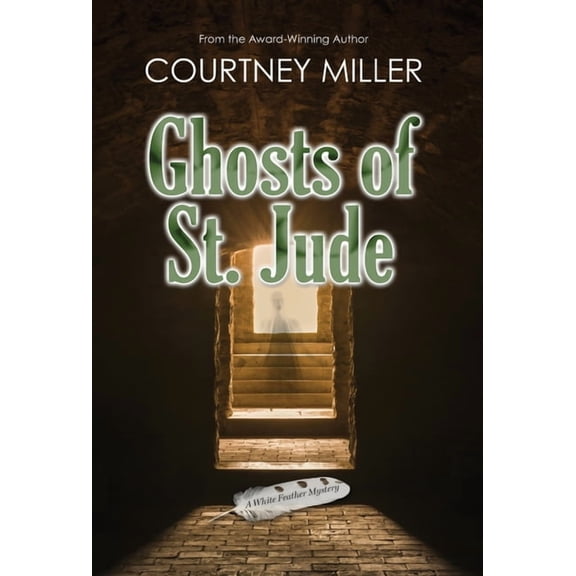 Ghosts of St. Jude: A White Feather Mystery (Hardcover) by Courtney D Miller