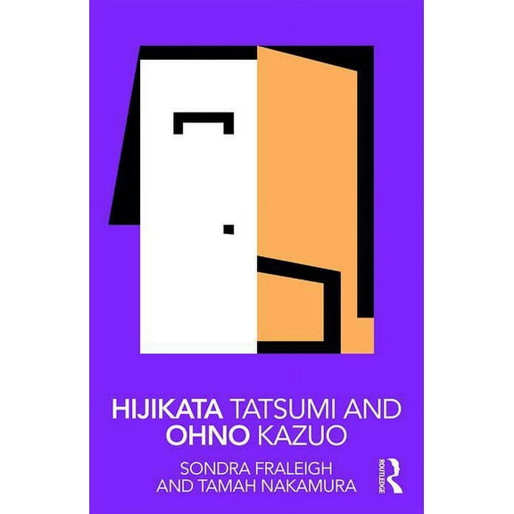Routledge Performance Practitioners Hijikata Tatsumi and Ohno Kazuo, (Paperback)