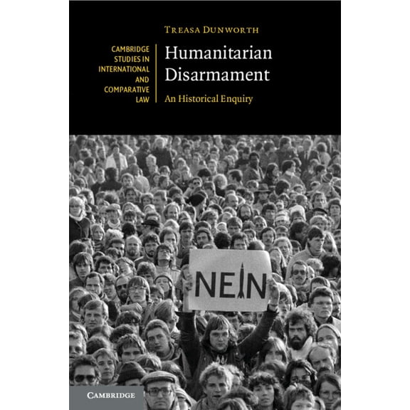 Cambridge Studies in International and C Humanitarian Disarmament: An Historical Enquiry, Book 148, (Paperback)