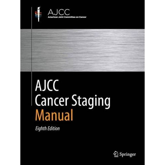 Pre-Owned AJCC Cancer Staging Manual, 9783319406176, 3319406175, Hardcover, Eighth Edition 2017 edition