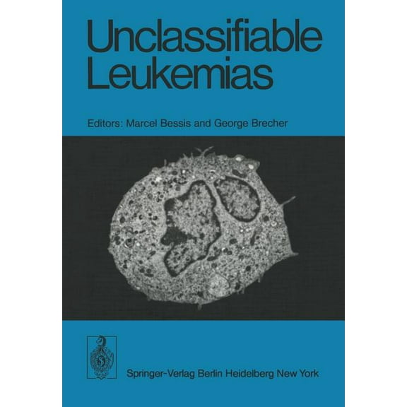 Unclassifiable Leukemias: Proceedings of a Symposium, Held on October 11 - 13, 1974 at the Institute of Cell Pathology, , (Paperback)