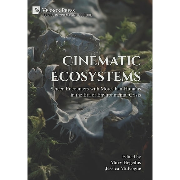 Cinema and Culture Cinematic Ecosystems: Screen Encounters with More-than-Humans in the Era of Environmental Crisis, (Hardcover)